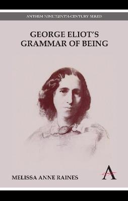 George Eliot's Grammar of Being - Melissa Anne Raines - cover