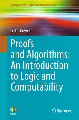 Proofs and Algorithms: An Introduction to Logic and Computability - Gilles Dowek - cover