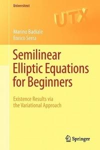 Semilinear Elliptic Equations for Beginners: Existence Results via the Variational Approach - Marino Badiale,Enrico Serra - cover