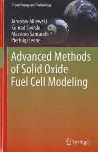 Advanced Methods of Solid Oxide Fuel Cell Modeling - Jaroslaw Milewski,Konrad Swirski,Massimo Santarelli - cover