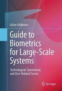 Guide to Biometrics for Large-Scale Systems: Technological, Operational, and User-Related Factors - Julian Ashbourn - cover