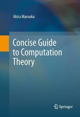 Concise Guide to Computation Theory - Akira Maruoka - cover