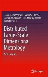Distributed Large-Scale Dimensional Metrology: New Insights - Fiorenzo Franceschini,Maurizio Galetto,Domenico Maisano - cover