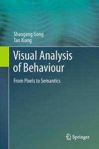Visual Analysis of Behaviour: From Pixels to Semantics - Shaogang Gong,Tao Xiang - cover