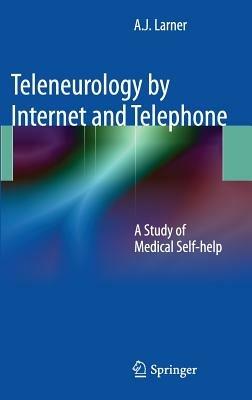 Teleneurology by Internet and Telephone: A Study of Medical Self-help - A.J. Larner - cover