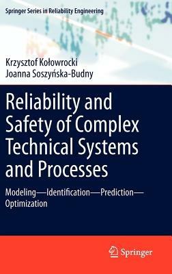 Reliability and Safety of Complex Technical Systems and Processes: Modeling – Identification – Prediction - Optimization - Krzysztof Kolowrocki,Joanna Soszynska-Budny - cover