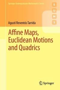 Affine Maps, Euclidean Motions and Quadrics - Agusti Reventos Tarrida - cover
