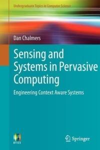 Sensing and Systems in Pervasive Computing: Engineering Context Aware Systems - Dan Chalmers - cover