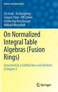 On Normalized Integral Table Algebras (Fusion Rings): Generated by a Faithful Non-real Element of Degree 3 - Zvi Arad,Xu Bangteng,Guiyun Chen - cover