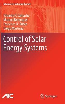 Control of Solar Energy Systems - Eduardo F. Camacho,Manuel Berenguel,Francisco R. Rubio - cover