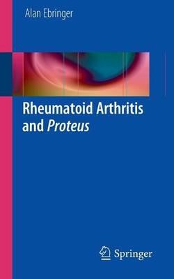 Rheumatoid Arthritis and Proteus - Alan Ebringer - cover