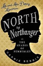 North By Northanger: Or, The Shades of Pemberley