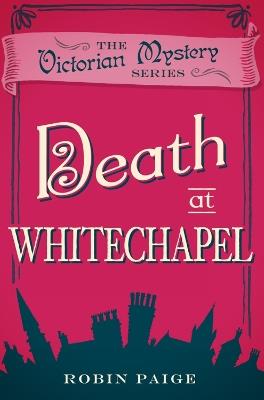 Death at Whitechapel: A Victorian Mystery (6) - Robin Paige - cover