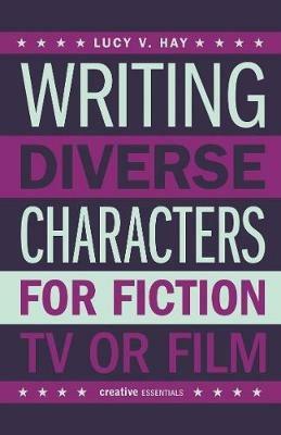 Writing Diverse Characters For Fiction, TV or Film - Lucy Hay - cover