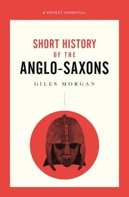 A Pocket Essential Short History of the Anglo-Saxons - Giles Morgan - cover