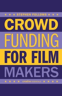 How to Crowdfund Your Film: Tips and Strategies for Filmmakers - Stephen Follows - cover