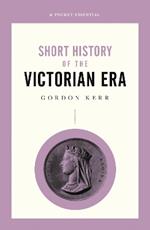 A Pocket Essential Short History of the Victorian Era