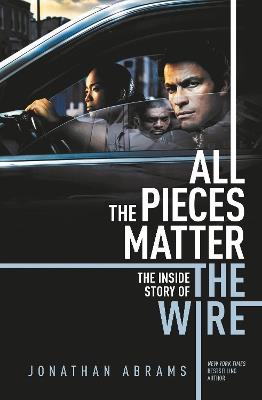 All the Pieces Matter: THE INSIDE STORY OF THE WIRE - Jonathan Abrams - cover
