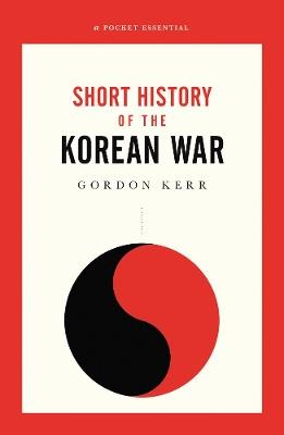 The War That Never Ended: A Short History of the Korean War - Gordon Kerr - cover