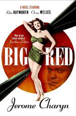 Big Red: A Novel Starring Rita Hayworth and Orson Welles