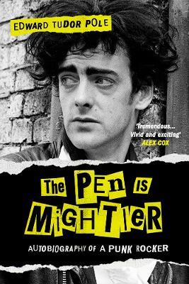 The Pen is Mightier: Autobiography of a Punk Rocker - Edward Tudor Pole - cover