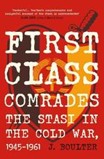First Class Comrades: The Stasi in the Cold War, 1945-1961