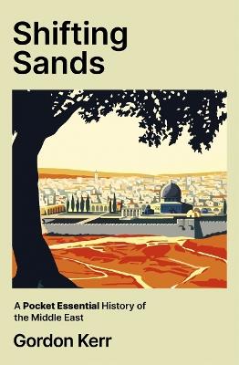 Shifting Sands: A Pocket Essential History of the Middle East - Gordon Kerr - cover