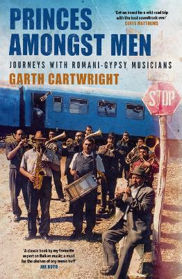 Princes Amongst Men: Journeys with Romani-Gypsy Musicians - Garth Cartwright - cover