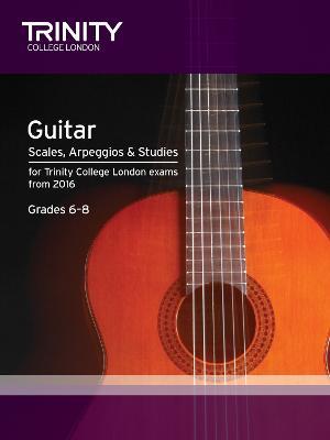 Trinity College London: Guitar & Plectrum Guitar Scales, Arpeggios & Studies Grades 6-8 from 2016 - cover