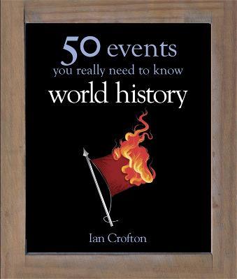 World History: 50 Events You Really Need to Know - Ian Crofton - cover