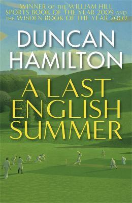 A Last English Summer: by the author of 'The Great Romantic: cricket and the Golden Age of Neville Cardus' - Duncan Hamilton - cover