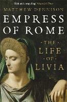 Empress of Rome: The Life of Livia - Matthew Dennison - cover
