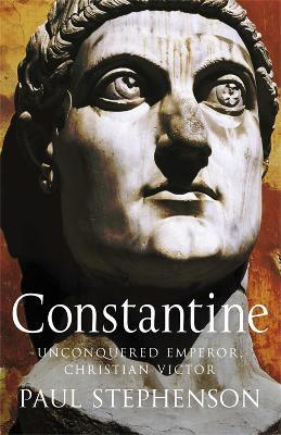 Constantine: Unconquered emperor, Christian victor - Paul Stephenson - cover