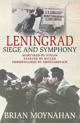 Leningrad: Siege and Symphony - Brian Moynahan - cover