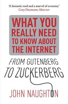 From Gutenberg to Zuckerberg: What You Really Need to Know About the Internet - John Naughton - cover