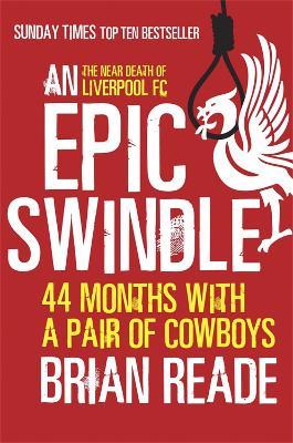 An Epic Swindle: 44 Months with a Pair of Cowboys - Brian Reade - cover