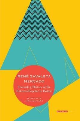 Towards a History of the National-Popular in Bolivia - Rene Zavaleta Mercado - cover