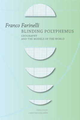 Blinding Polyphemus: Geography and the Models of the World - Franco Farinelli - cover