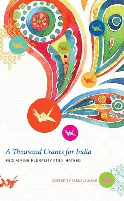 A Thousand Cranes for India: Reclaiming Plurality Amid Hatred - cover