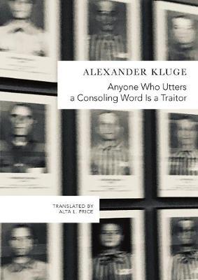 Anyone Who Utters a Consoling Word Is a Traitor: 48 Stories for Fritz Bauer - Alexander Kluge - cover