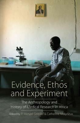 Evidence, Ethos and Experiment: The Anthropology and History of Medical Research in Africa - cover
