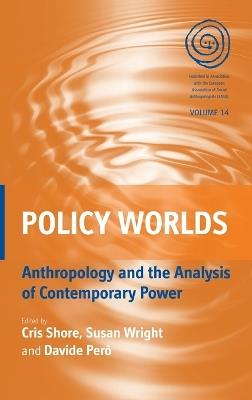 Policy Worlds: Anthropology and the Analysis of Contemporary Power - cover