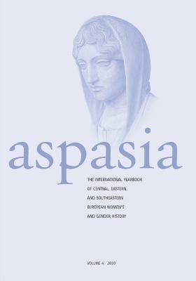 Aspasia: Volume 4: The International Yearbook of Central, Eastern and Southeastern European Women's and Gender History - cover