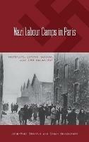 Nazi Labour Camps in Paris: Austerlitz, Lévitan, Bassano, July 1943-August 1944 - Jean-Marc Dreyfus,Sarah Gensburger - cover