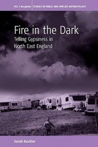 Fire in the Dark: Telling Gypsiness in North East England - Sarah (Sal) Buckler - cover