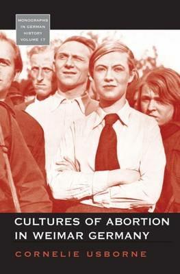 Cultures of Abortion in Weimar Germany - Cornelie Usborne - cover