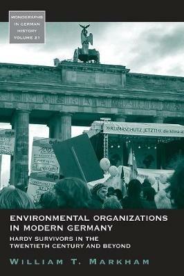Environmental Organizations in Modern Germany: Hardy Survivors in the Twentieth Century and Beyond - William T. Markham - cover