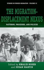 The Migration-Displacement Nexus: Patterns, Processes, and Policies