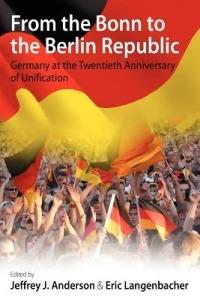 From the Bonn to the Berlin Republic: Germany at the Twentieth Anniversary of Unification - cover