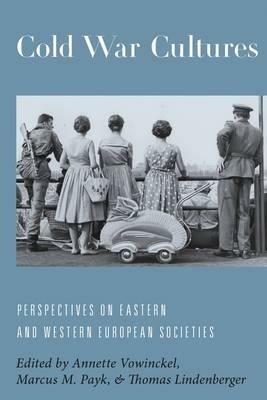 Cold War Cultures: Perspectives on Eastern and Western European Societies - cover